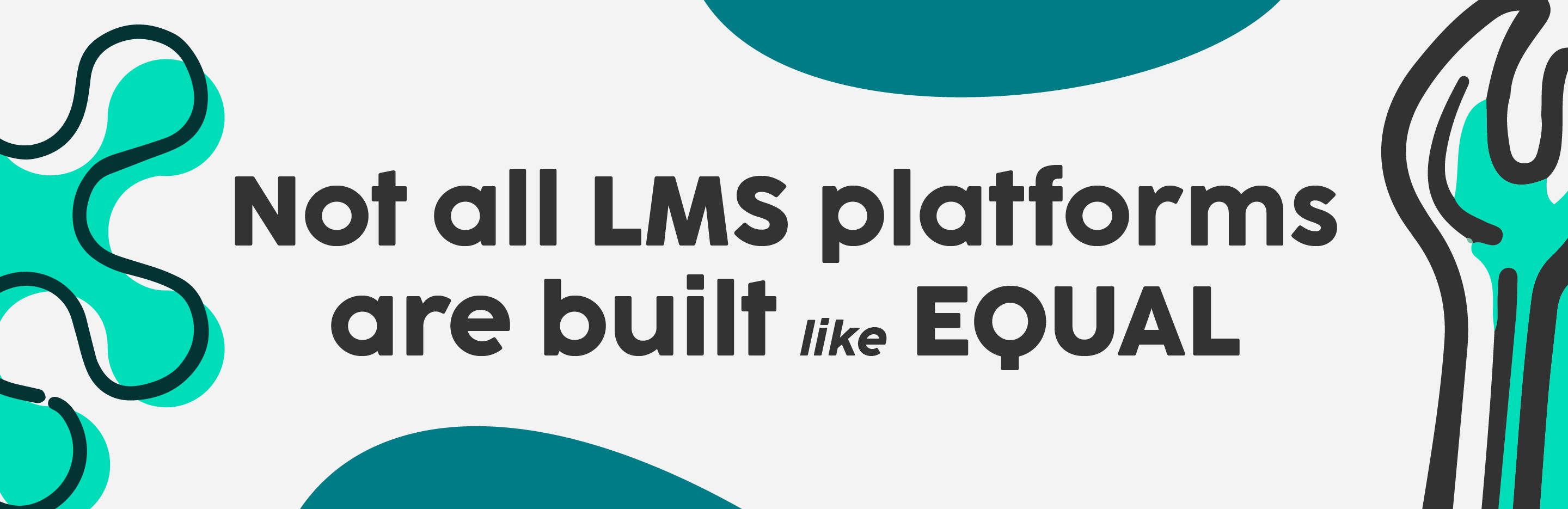 not all LMS platforms are built like EQUAL
